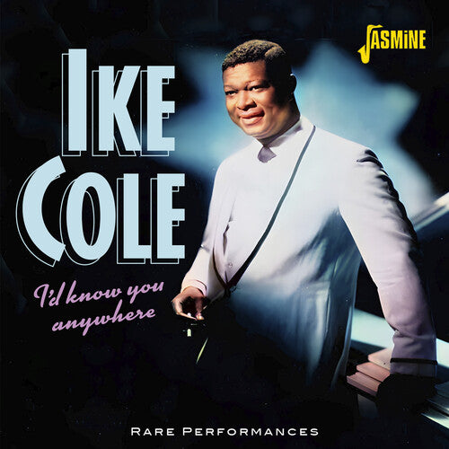 Cole, Ike: I'd Know You Anywhere: Rare Performances