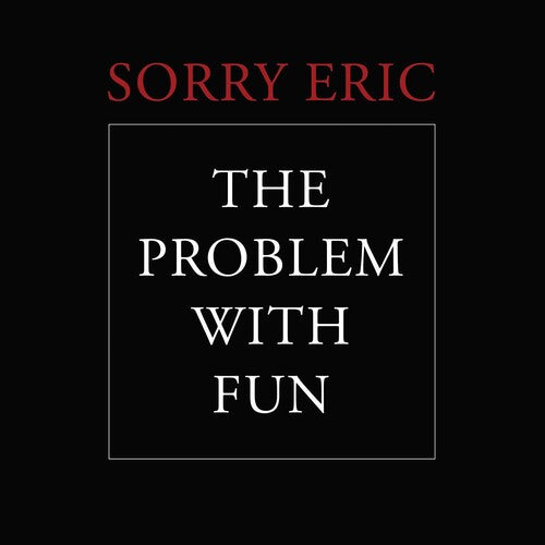 Sorry Eric: The Problem With Fun - VINYL LP
