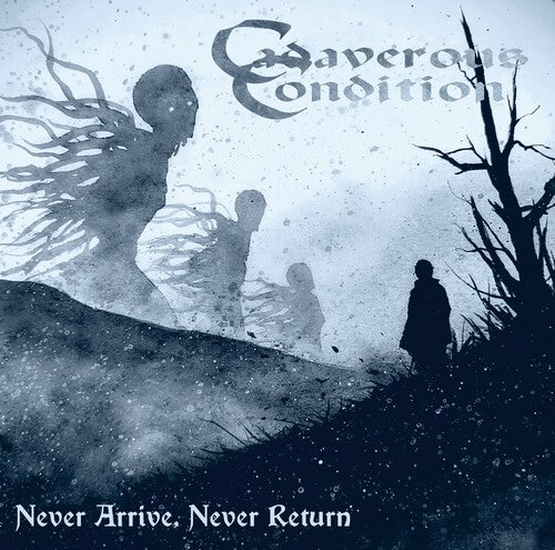 Cadaverous Condition: Never Arrive, Never Return - COMPACT DISCS