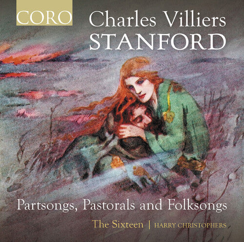 Stanford / Sixteen: Stanford: Partsongs, Pastorals & Folksongs