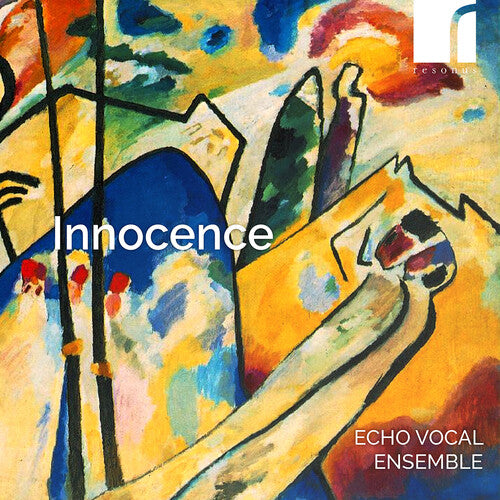 Rattan / Ravel / Echo Vocal Ensemble: Innocence