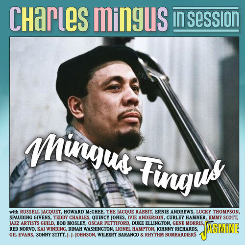 Mingus, Charles: Charles Mingus In Session: Mingus Fingus