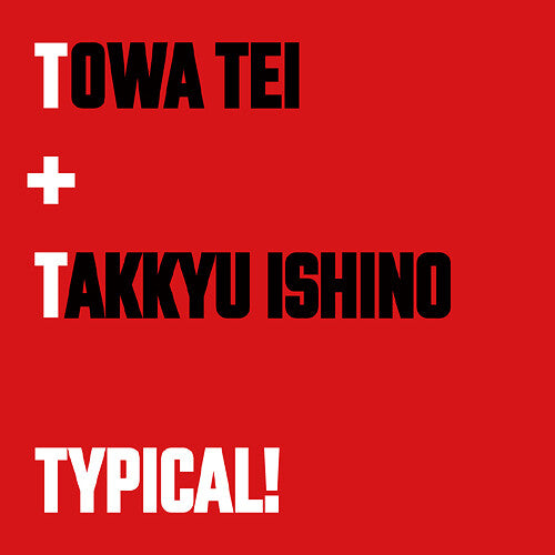 Tei, Towa: Typical!