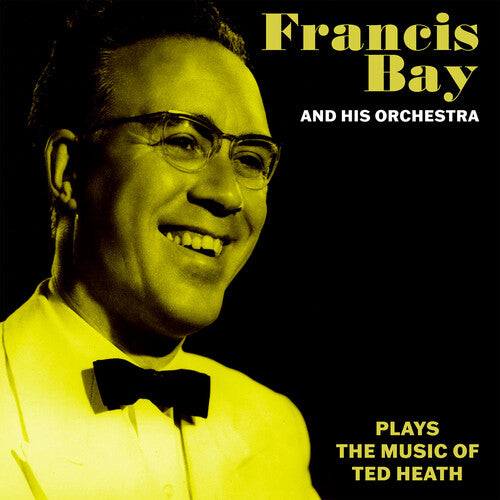 Bay, Francis & His Orchestra: Francis Bay and His Orchestra Plays the Music of Ted Heath