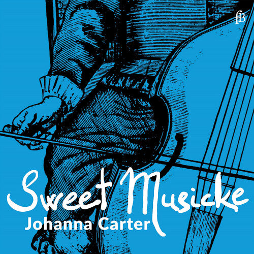 Carter, Johanna: Sweet Musicke – The Lyra Viol & the World of Jacobean Theatre