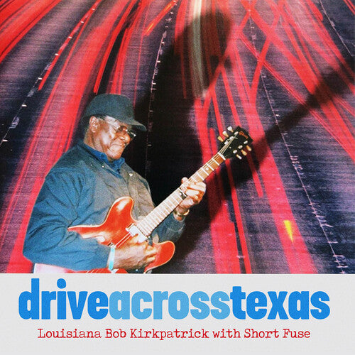 Louisiana Bob Kirkpatrick / Short Fuse: Drive Across Texas