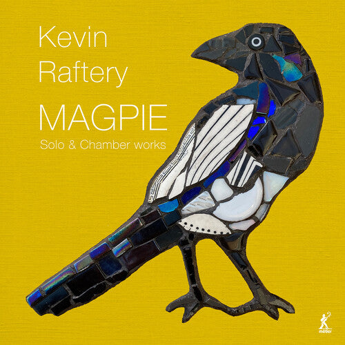 Raftery / Benjafield / Green / Berkeley Ensemble: Magpie - Solo & Chamber Works by Kevin Raftery