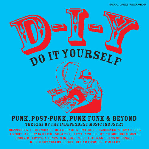 Soul Jazz Records Presents: D-i-y: Do-it-yourself Punk Post Punk Punk Funk & Beyond: The Rise of   the Independent Music Industrythe Independent Music Industry