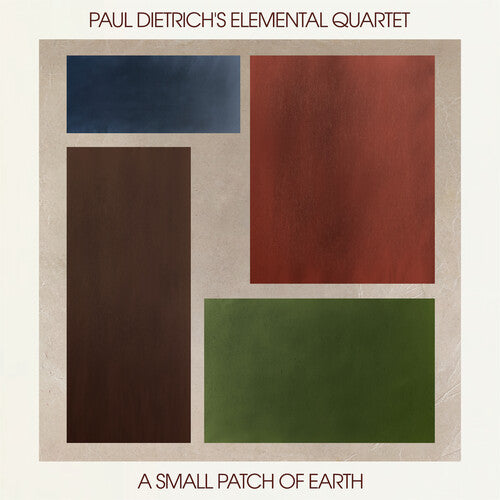 Paul Dietrich's Elemental Quartet: A Small Patch of Earth