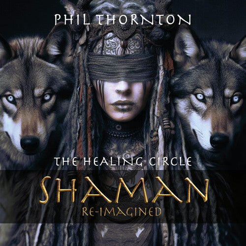 Phil Thornton: The Healing Circle: Shaman Reimagined - COMPACT DISCS
