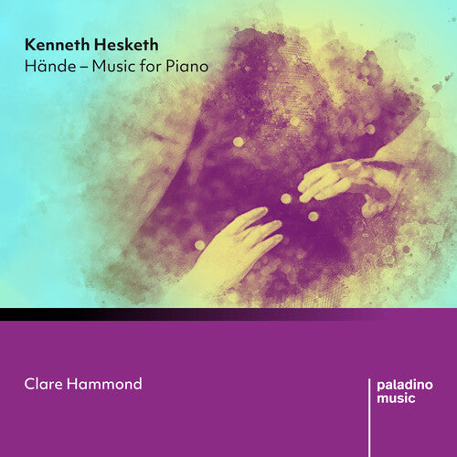 Clare Hammond: Kenneth Hesketh: Hdnde: Music For Piano - COMPACT DISCS