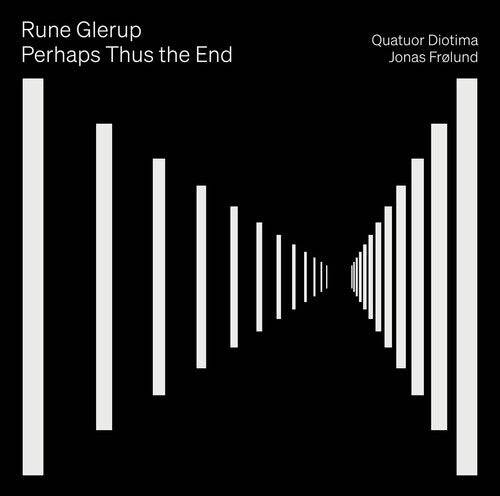 Glerup / Frolund / Quatuor Diotima: Glerup: Perhaps Thus the End