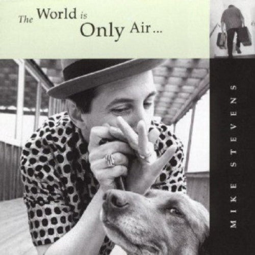 Stevens, Mike: The World Is Only Air
