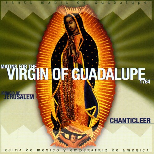 Chanticleer: Matins for the Virgin of Guadalupe