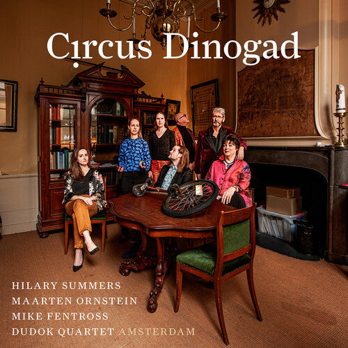 Dowland / Van Driel / Dudok Quartet Amsterdam: Circus Dinogad