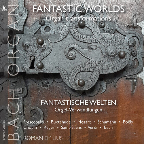 Bach, J.S. / Buxtehude / Emilius: Fantastic Worlds – Organ Transformations