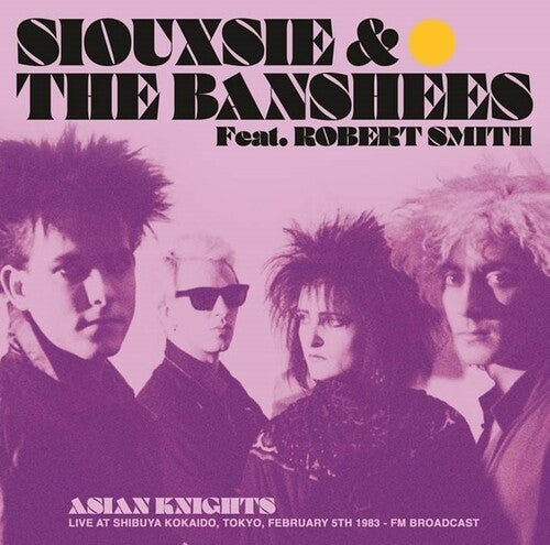 Siouxsie / Banshees (Featuring Robert Smith): Asian Knights: Live At Shibuya Kokaido, Tokyo, February 5th 1983 - FM Broadcast