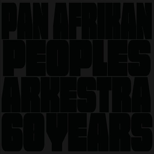 Pan Afrikan Peoples Arkestra: 60 Years