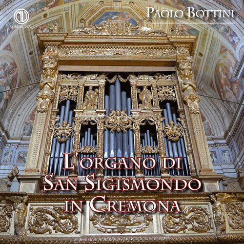 Arighi / Barbieri / Caudana / Bottini: L’organo di San Sigismondo in Cremona