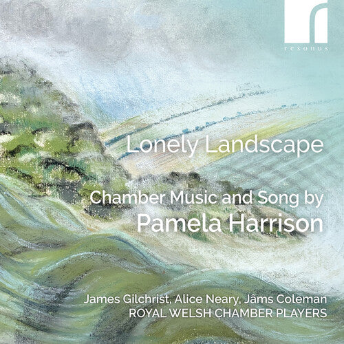 Harrison / Gilchrist / Welsh Chamber Players: Lonely Landscape - Chamber Music & Song by Pamela Harrison