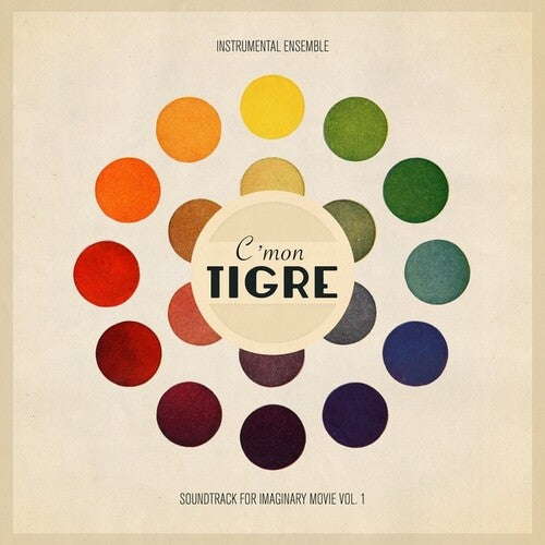 C'Mon Tigre: Instrumental Ensemble: Soundtrack For Imaginary Movie, Vol. 1