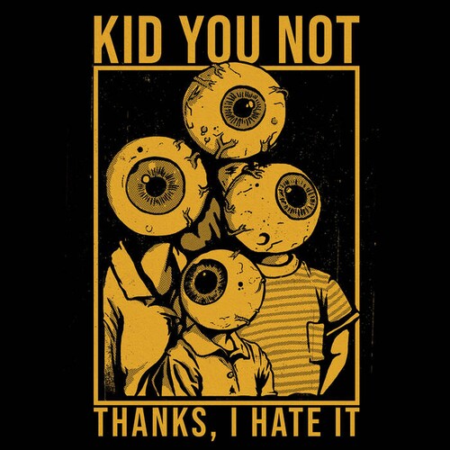 Kid You Not: Thanks I Hate It