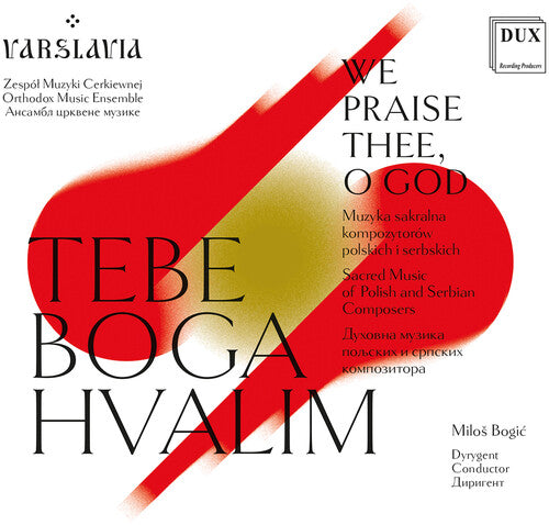 Bogdanovich / Binicki / Varslavia: WE PRAISE THEE, O GOD - Sacred Music of Polish & Serbian Composers