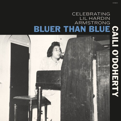 Caili O'Doherty: Bluer Than Blue: Celebrating Lil Hardin Armstrong - COMPACT DISCS
