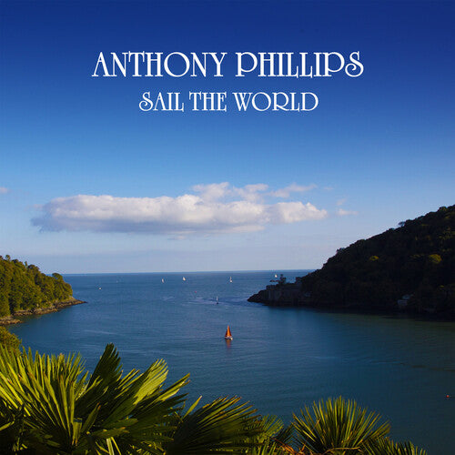 Phillips, Anthony: Sail The World - 2CD Remastered & Expanded Edition