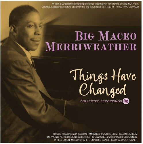 Merriweather, Big Maceo: Things Have Changed: Collected Recordings 1941-50