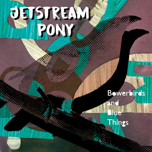 Jetstream Pony: Bowerbirds And Blue Things
