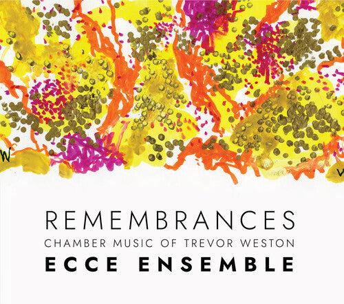Ecce Ensemble: Remembrances — Chamber Music of Trevor Weston