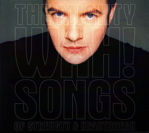 Wylie, Pete & the Mighty Wah: Songs Of Strength & Heartbreak - Deluxe Edition - COMPACT DISCS