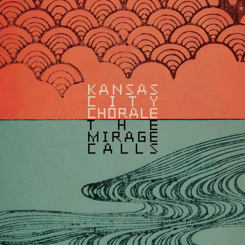 Kansas City Chorale: The Mirage Calls