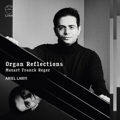 Lanyi, Ariel: Mozart, Franck & Reger: Organ Reflections