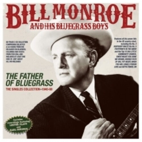 Monroe, Bill & His Bluegrass Boys: The Father Of Bluegrass: The Singles Collection 1940-60