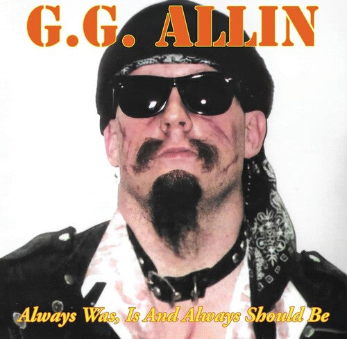 Allin, Gg: Always Was, Is And Always Shall Be