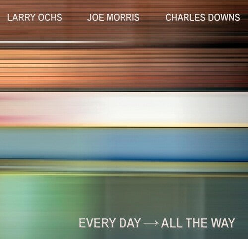 Ochs, Larry / Morris, Joe / Downs, Charles: EVERY DAY - ALL THE WAY