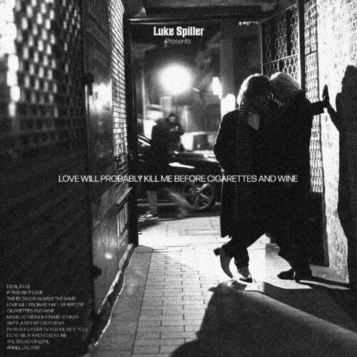 Spiller, Luke: Love Will Probably Kill Me Before Cigarettes And Wine