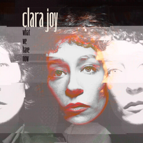 Clara Joy: What We Have Now - Clear