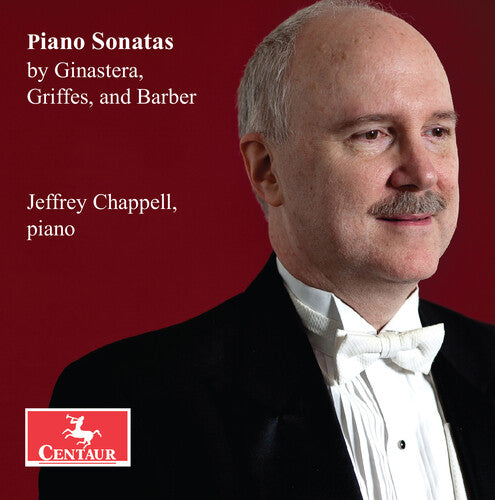 Chappell, Jeffrey: Piano Sonatas by Ginastera, Griffes, & Barber