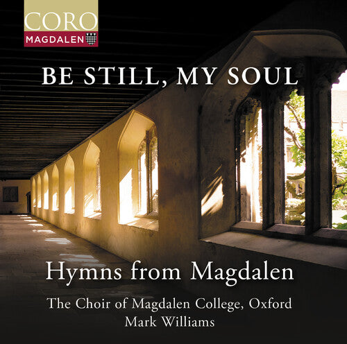 Oxford The Choir of Magdalen College: Be Still, My Soul - Hymns from Magdalen