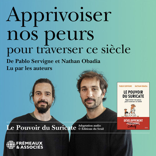 Pablo Servigne: Apprivoiser nos peurs pour traverser ce siecle, lu par les auteurs (Le pouvoir du suricate) - COMPACT DISCS