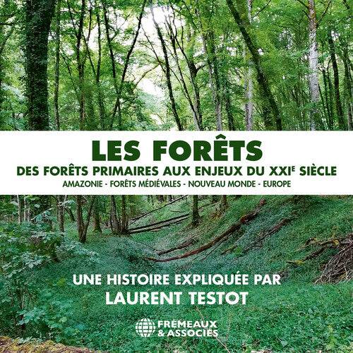 Laurent Testot: Les forets - des forets primaires aux enjeux du XXIe siecle: Amazonie - forets medievales - Nouveau Monde - Europe - COMPACT DISCS