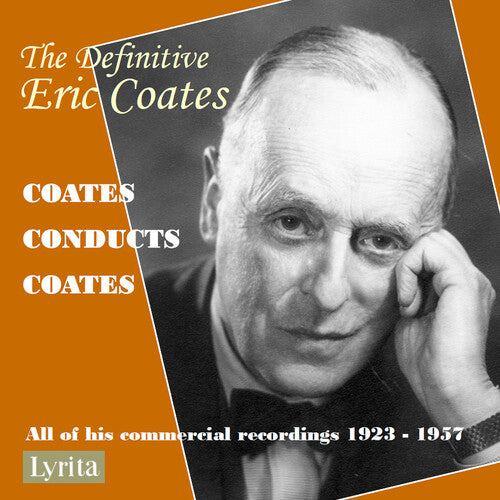 Definitive Eric Coates: Eric Coates Conducts His: The Definitive Eric Coates: Eric Coates conducts his own compositions - all of his commercially released recordings 1923 – 1957