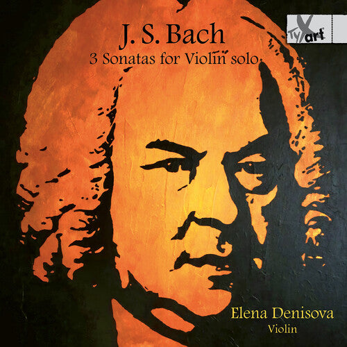 Elena Denisova: 3 Sonatas for Violin Solo (Bwv1001, Bwv1003, Bwv1005)
