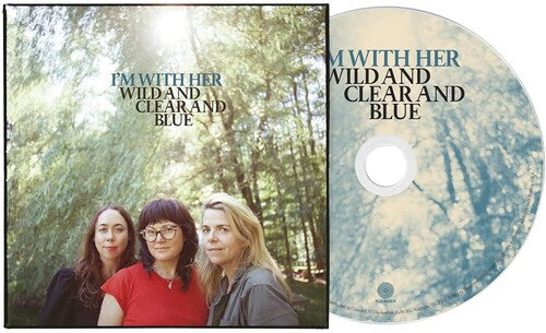I'm with Her: Wild And Clear And Blue