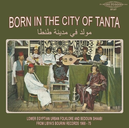 Various Artists: Born In The City Of Tanta - Lower Egyptian Urban Folklore And Bedouin Shaabi From Libya's Bourini Records 1968-75 - VINYL LP