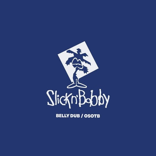 Slick N Bobby: Belly Dub/OSOTB