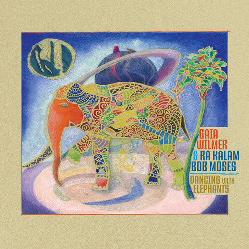 Wilmer, Gaia / Ra Kalam Bob Moses: Dancing with Elephants
